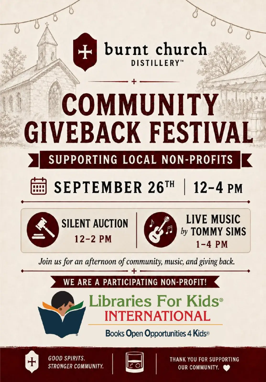 Flyer: Burnt Church Distillery Community Giveback Festival, supporting local non-profits. September 26th, 12 to 4 PM. Silent auction 12 to 2 PM. Live music by Tommy Sims 1 to 4 PM. Join us for an afternoon of community, music, and giving back. We are a participating non-profit: Libraries For Kids International. Good spirits. Stronger community. Thank you for supporting our community